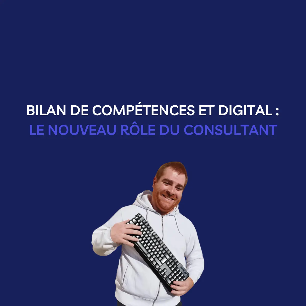 Bilan de compétences et digital : le nouveau rôle du consultant