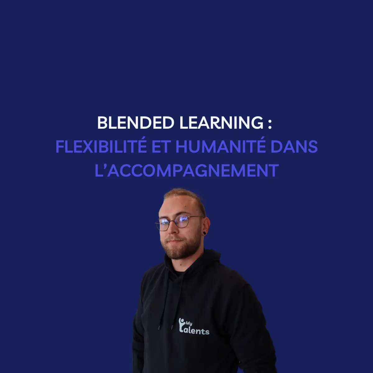 Blended learning : flexibilité et humanité dans l’accompagnement